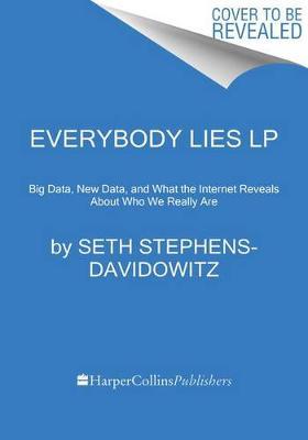 Everybody Lies: Big Data, New Data, and What the Internet Can Tell Us about Who We Really Are