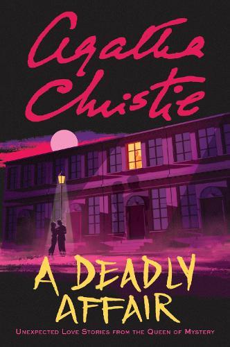 A Deadly Affair: Unexpected Love Stories from the Queen of Mystery