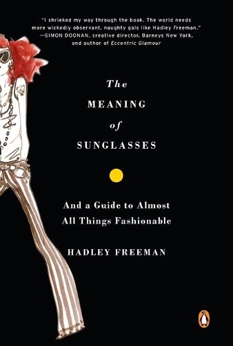 The Meaning of Sunglasses: And a Guide to Almost All Things Fashionable