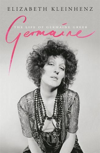 Germaine: The Life of Germaine Greer