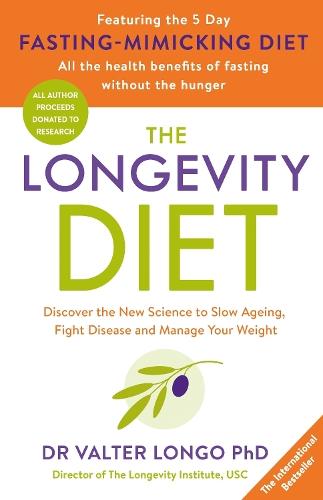 The Longevity Diet: Discover the New Science to Slow Ageing, Fight Disease and Manage Your Weight