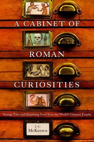 A Cabinet of Roman Curiosities: Strange Tales and Surprising Facts from the World's Greatest Empire
