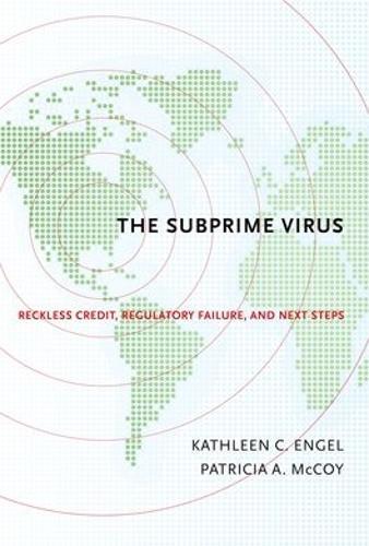 The Subprime Virus: Reckless Credit, Regulatory Failure, and Next Steps
