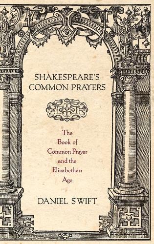 Shakespeare's Common Prayers: The Book of Common Prayer and the Elizabethan Age