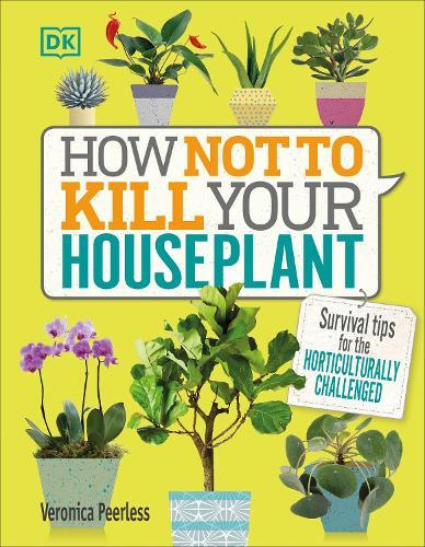 How Not to Kill Your Houseplant: Survival Tips for the Horticulturally Challenged