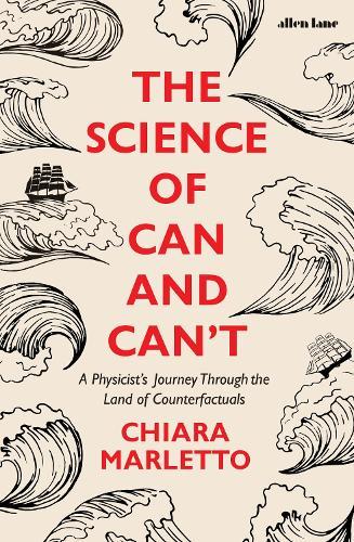 The Science of Can and Can't: A Physicist's Journey Through the Land of Counterfactuals