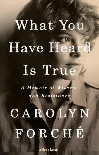 What You Have Heard Is True: A Memoir of Witness and Resistance
