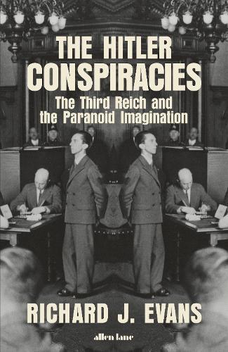 The Hitler Conspiracies: The Third Reich and the Paranoid Imagination