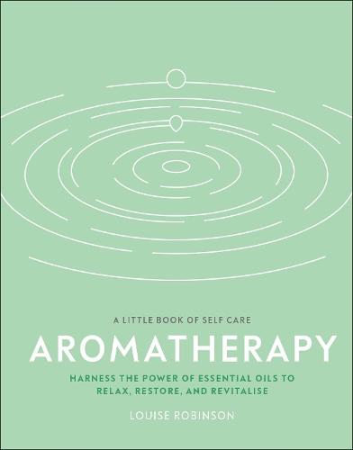 Aromatherapy: Harness the Power of Essential Oils to Relax, Restore, and Revitalise