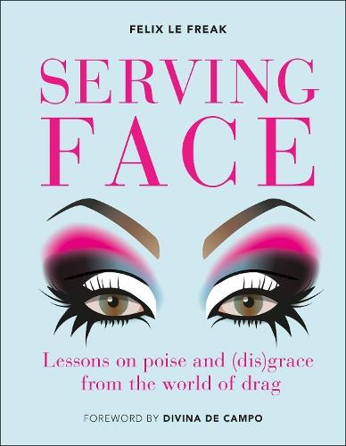 Serving Face: Lessons on poise and (dis)grace from the world of drag