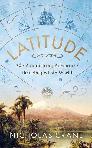 Latitude: The astonishing adventure that shaped the world