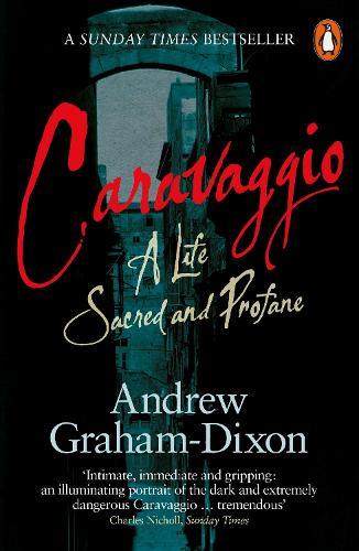 Caravaggio: A Life Sacred and Profane