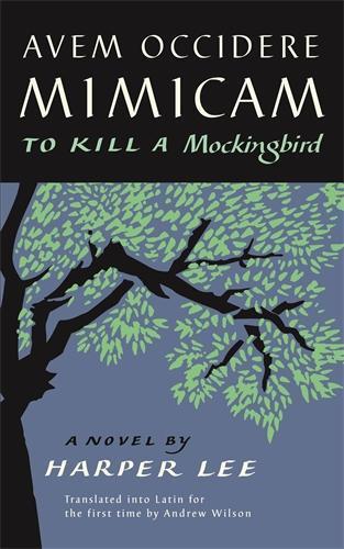 Avem Occidere Mimicam: To Kill A Mockingbird Translated into Latin