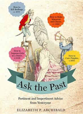 Ask the Past: Pertinent and Impertinent Advice from Yesteryear