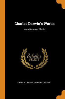 Charles Darwin's Works: Insectivorous Plants
