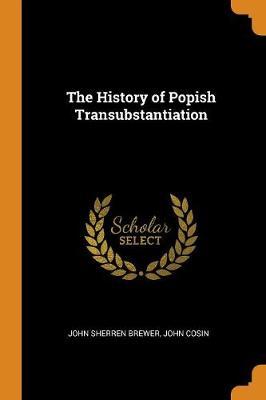 The History of Popish Transubstantiation