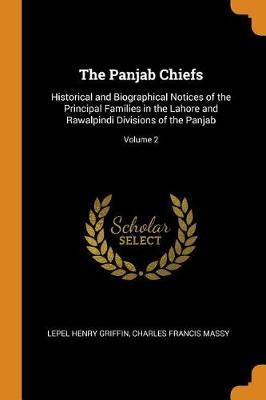 The Panjab Chiefs: Historical and Biographical Notices of the Principal Families in the Lahore and Rawalpindi Divisions of the Panjab; Volume 2