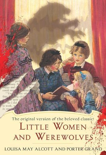 Little Women and Werewolves: The Original Version of the Beloved Classic
