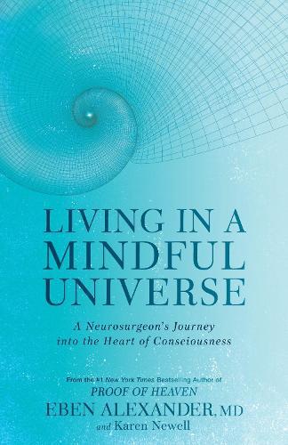 Living in a Mindful Universe: A Neurosurgeon's Journey into the Heart of Consciousness
