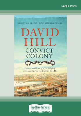 Convict Colony: The remarkable story of the fledgling settlement that survived against the odds
