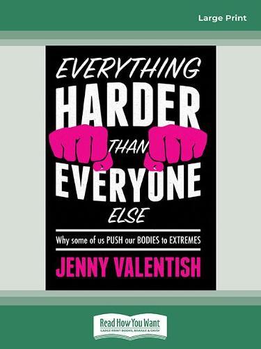 Everything Harder Than Everyone Else: Why some of us push our bodies to extremes