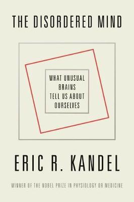 The Disordered Mind: What Unusual Brains Tell Us about Ourselves