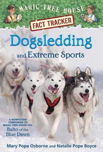 Dogsledding and Extreme Sports: A Nonfiction Companion to Magic Tree House Merlin Mission #26: Balto of the Blue Dawn