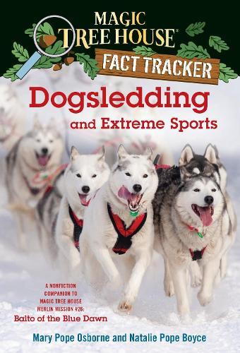 Dogsledding and Extreme Sports: A nonfiction companion to Magic Tree House #54: Balto of the Blue Dawn