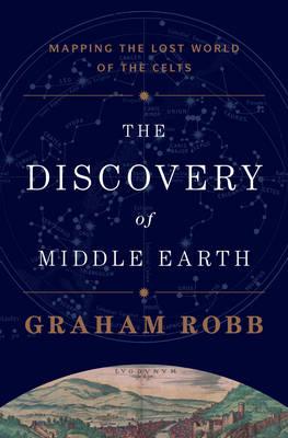 The Discovery of Middle Earth: Mapping the Lost World of the Celts