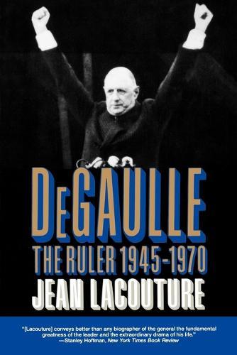 De Gaulle: The Ruler 1945-1970
