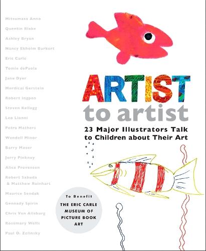 Artist to Artist: 23 Major Illustrators Talk to Children About Their Art