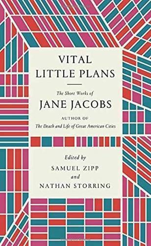 Vital Little Plans: The Short Works of Jane Jacobs