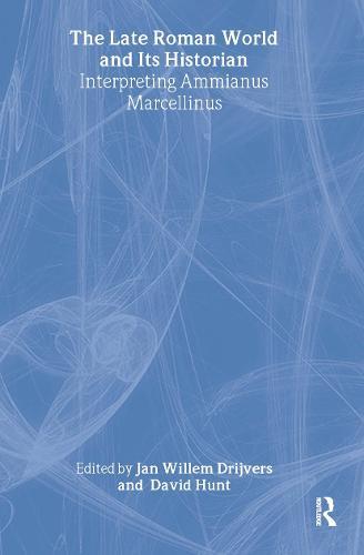 The Late Roman World and Its Historian: Interpreting Ammianus Marcellinus