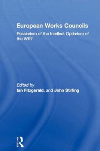 European Works Councils: Pessimism of the Intellect Optimism of the Will?