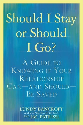 Should I Stay or Should I Go?: A Guide to Sorting out Whether Your Relationship Can-and&nbsp;Should-be&nbsp;Saved