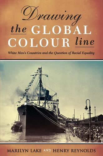 Drawing The Global Colour Line: White Men's Countries and the Question of Racial Equality