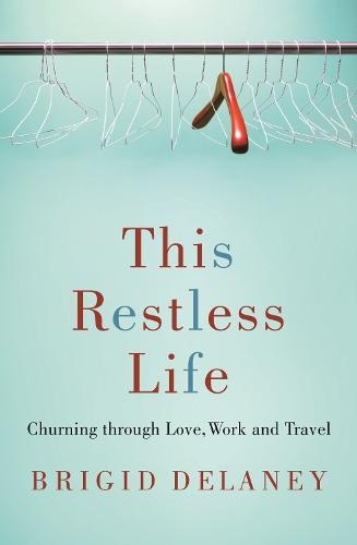 This Restless Life: Churning Through Love, Work and Play