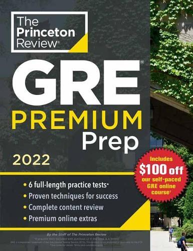 Princeton Review GRE Premium Prep, 2022: 7 Practice Tests + Review & Techniques + Online Tools