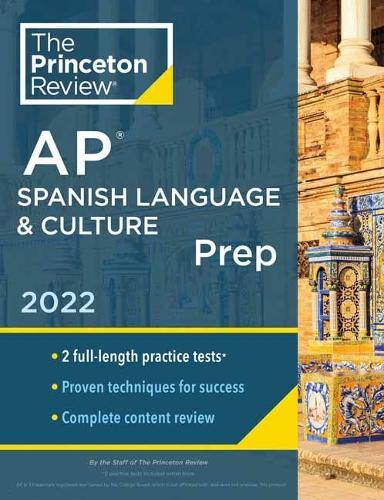 Princeton Review AP Spanish Language & Culture Prep, 2022: Practice Tests + Content Review + Strategies & Techniques