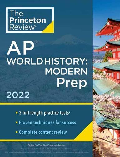 Princeton Review AP World History: Modern Prep, 2022: Practice Tests + Complete Content Review + Strategies & Techniques