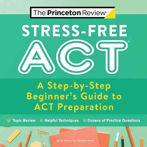 Stress-Free ACT: A Step-by-Step Beginner's Guide to ACT Preparation