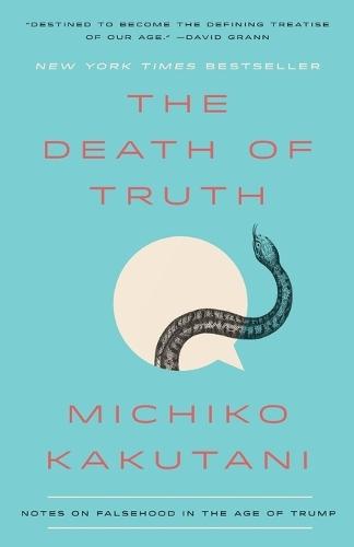 The Death of Truth: Notes on Falsehood in the Age of Trump