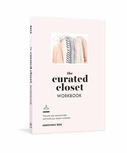 The Curated Closet Workbook: Discover Your Personal Style and Build Your Dream Wardrobe
