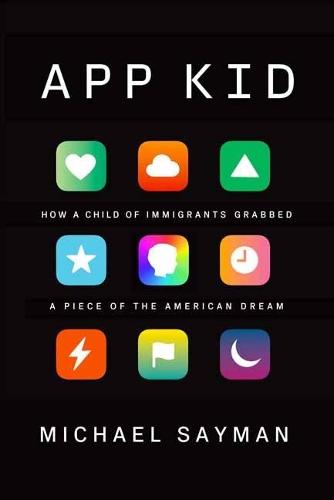 App Kid: How a Child of Immigrants Grabbed a Piece of the American Dream