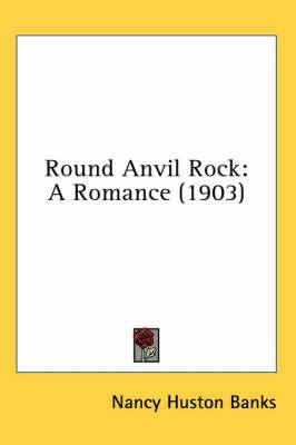 Round Anvil Rock: A Romance (1903)