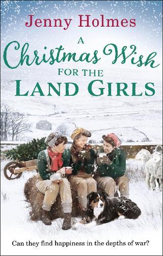 A Christmas Wish for the Land Girls: (The Land Girls Book 3)