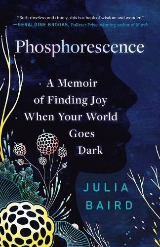Phosphorescence: A Memoir of Finding Joy When Your World Goes Dark