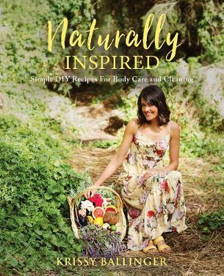 Naturally Inspired - Simple DIY Recipes for Body Care & Cleaning