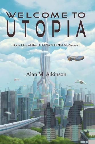 Welcome to Utopia: Book One of the Utopian Dreams Series