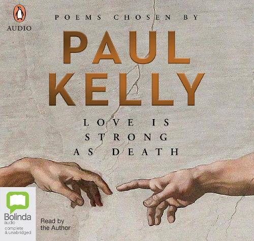 Love Is Strong As Death: Poems chosen by Paul Kelly